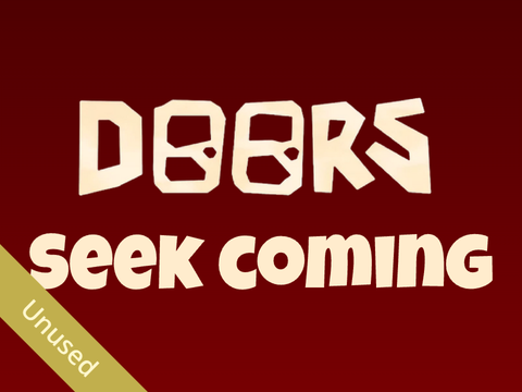 [UNUSED] Seek Coming || Doors OST