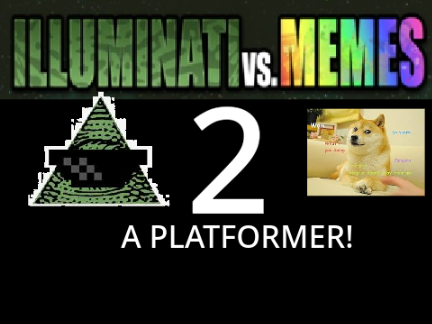 Illuminati vs. Memes MLG 2- A Platformer!
