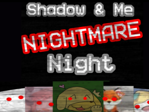 ShadowAndMe- Nightmare Night [SNN]