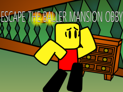 Escape the Baller's Crazy Mansion!  [NEW]