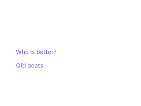 Old goats vs New goats