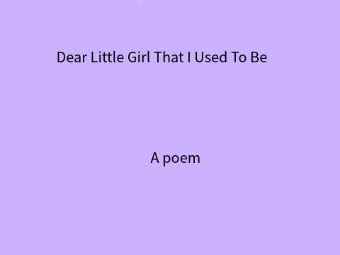 Dear Little Girl That I Used To Be remix :3
