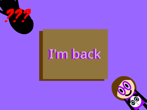 I'M BACK.