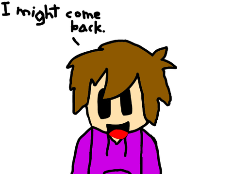 I might come back lol