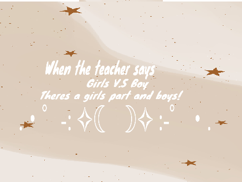 ♡When the teacher says girls V.S boys✧