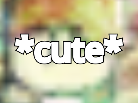 *cute*