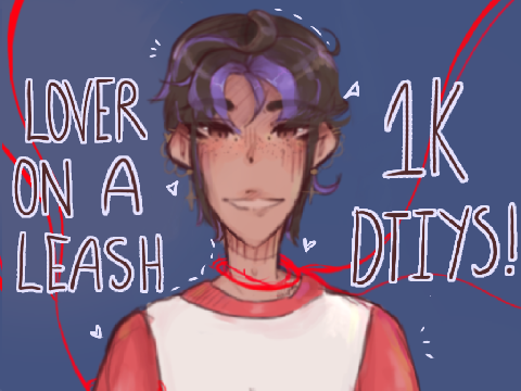 lover on a leash // 1K DTIYS + REDRAW
