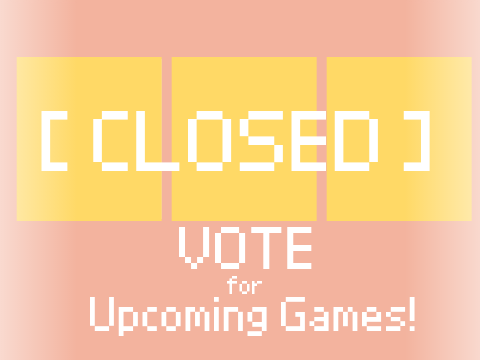 [ CLOSED ] | Upcoming Games |  [VOTING]  #vote