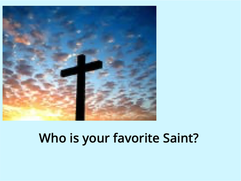 Who is your favorite Saint?