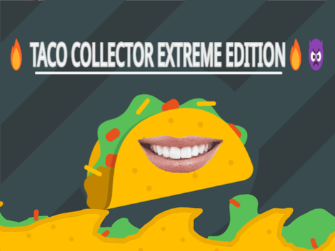 Taco Collector [EXTREME EDITION!!!!1!!11]