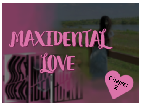 Maxidental Love Chapter 2