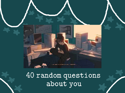 ✨ 40 random questions about me ✨ 