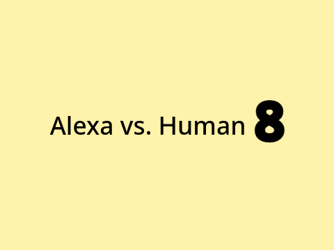 Alexa vs. Human | Episode Eight