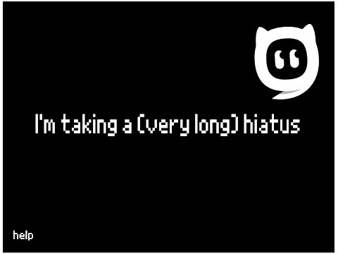 I'm taking a hiatus.