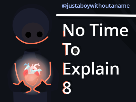 8 | no time to explain