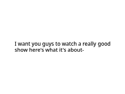 I would like to convince everyone to watch something