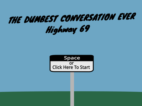 The Dumbest Conversation Ever - Highway 69