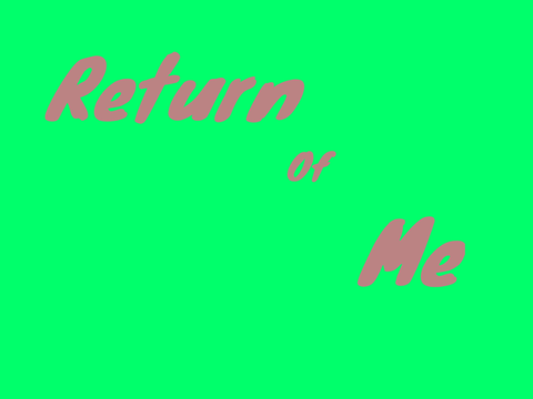 Return of Me (Unofficial Project)