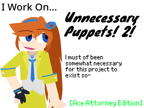 I Work On Unnecessary Puppets! 2! [Ace Attorney Edition]