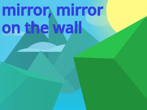 mirror, mirror, on the wall... (a sneak peek)