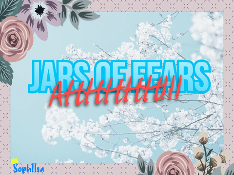 My jars of fear :3