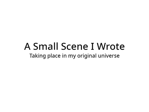 Small Scene I Wrote