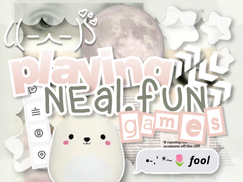 ꩜ . ☆★ playing neal.fun games