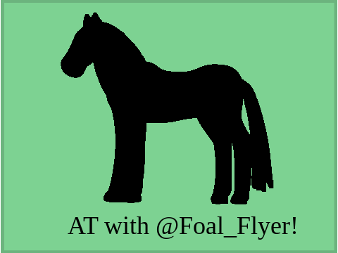 AT with @Foal-Flyer