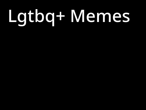 Lgtbq+ memes