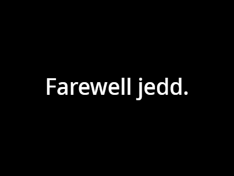 Goodbye Jedd... Hope to see you in 2024...