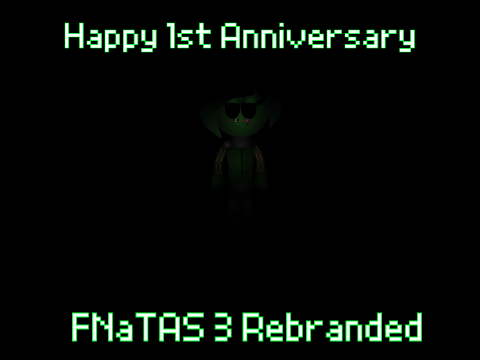 Happy 1st Anniversary FNaTAS 3 Rebranded