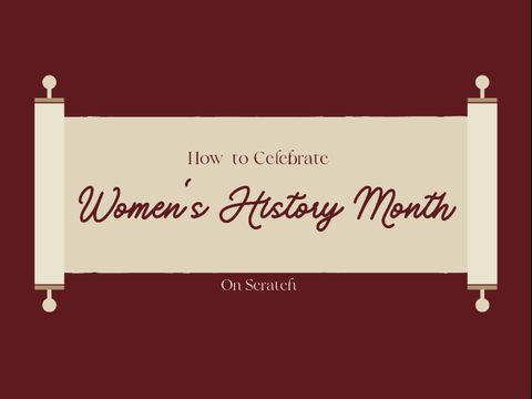 How To Celebrate Women's History Month On Scratch!