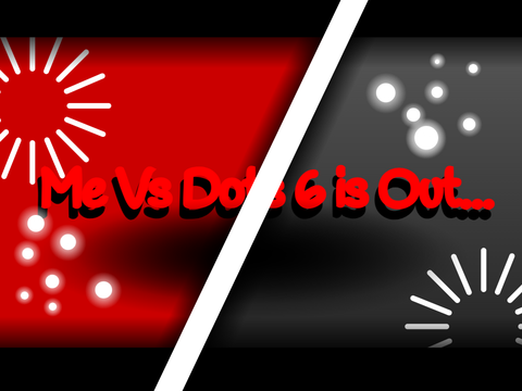 Me vs Dots 6 is out....