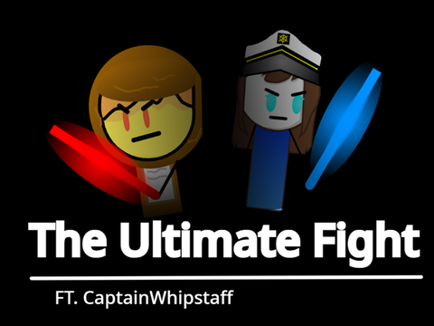 The Ultimate Fight FT. CaptainWhipstaff