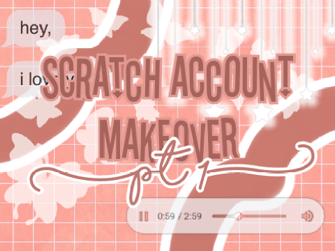 ◦╭➴ Scratch Account Makeover Pt 1 || R o s i e~