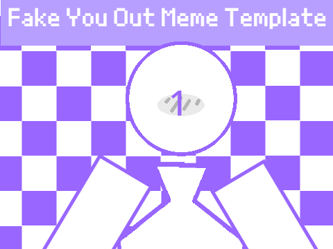 Fake You Out || Meme Template