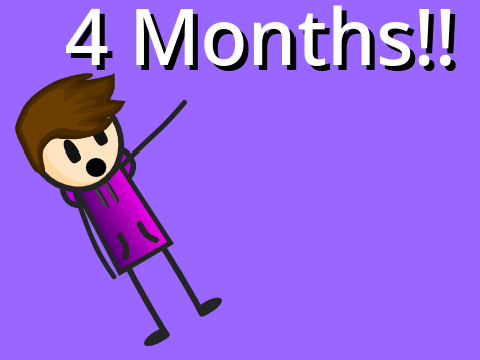 4 Months!!