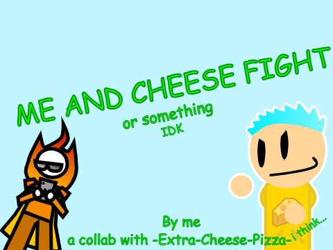 me and cheese fight (a collab)