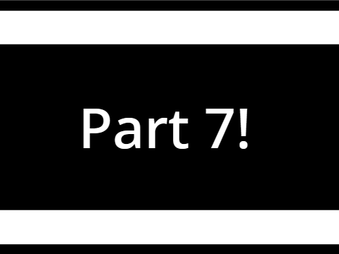 Part 7!