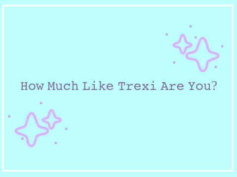 How Much Like Trexi Are You?