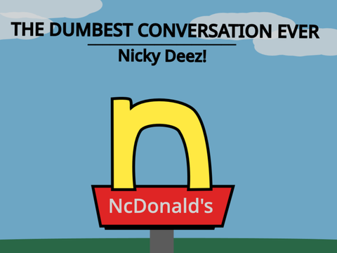 The Dumbest Conversation Ever - Nicky Deez