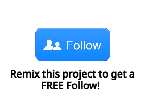 Remix this project to get a FREE Follow! remix