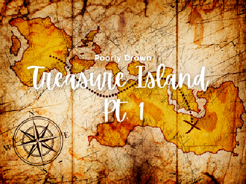 Poorly Drawn Treasure Island ~ Part 1