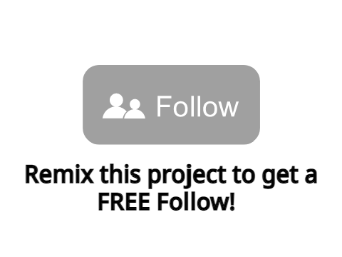 Remix this project to get a FREE Follow!