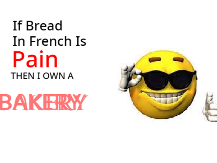 If bread in french is pain...
