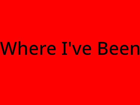 Where I've Been