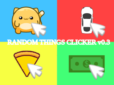 Random Things Clicker v0.3 _ ʀᴀɴᴅᴏᴍ ᴛʜɪɴɢꜱ ᴄʟɪᴄᴋᴇʀ ᴠ0.3 _ ランダムなものクリッカー v0.3