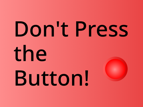 Don’t Press The Button!