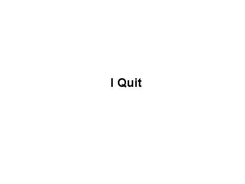 I Quit