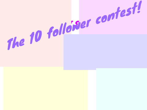 The 10 follower contest!  Participants needed!